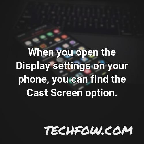 when you open the display settings on your phone you can find the cast screen option