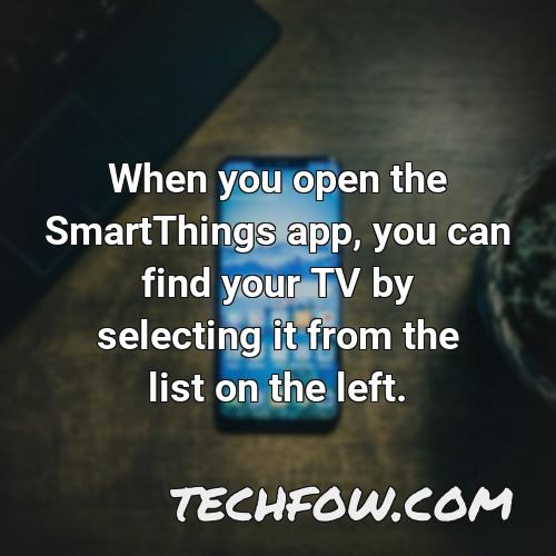 when you open the smartthings app you can find your tv by selecting it from the list on the left
