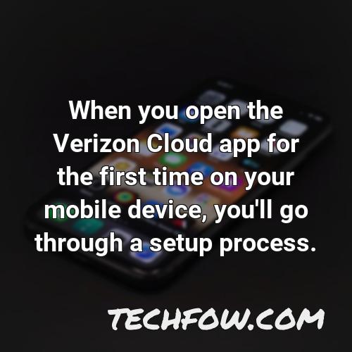 when you open the verizon cloud app for the first time on your mobile device you ll go through a setup process