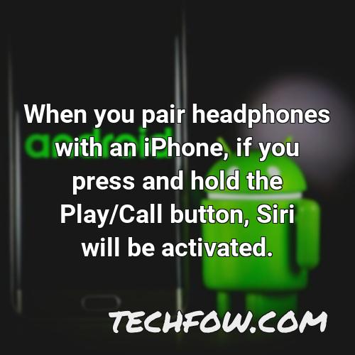when you pair headphones with an iphone if you press and hold the play call button siri will be activated