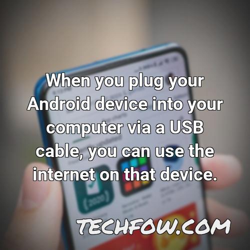 when you plug your android device into your computer via a usb cable you can use the internet on that device
