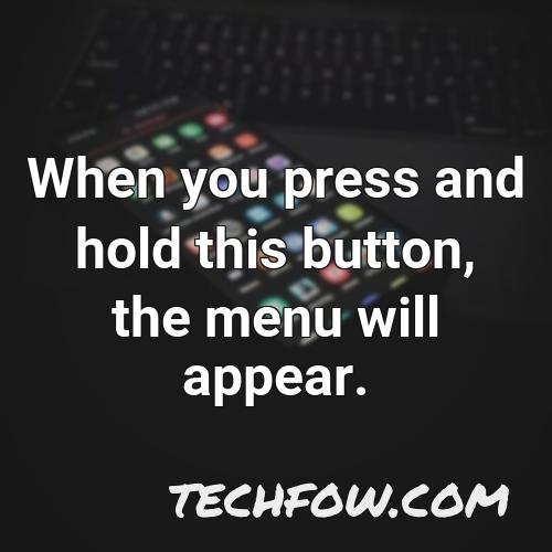 when you press and hold this button the menu will appear