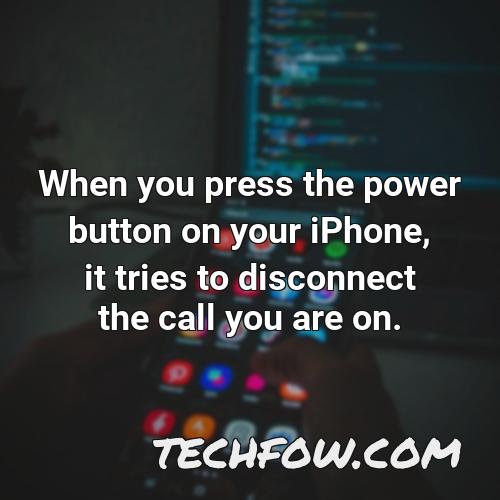 when you press the power button on your iphone it tries to disconnect the call you are on