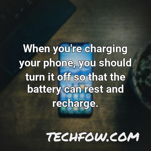 when you re charging your phone you should turn it off so that the battery can rest and recharge