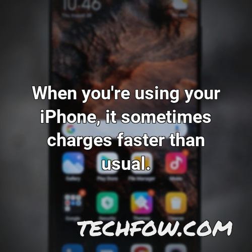 when you re using your iphone it sometimes charges faster than usual