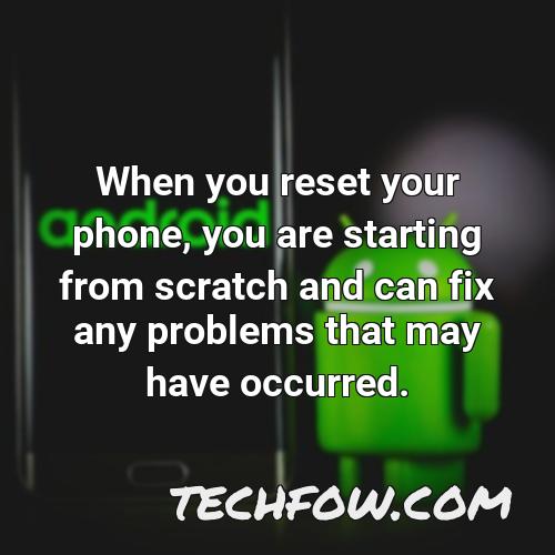 when you reset your phone you are starting from scratch and can fix any problems that may have occurred