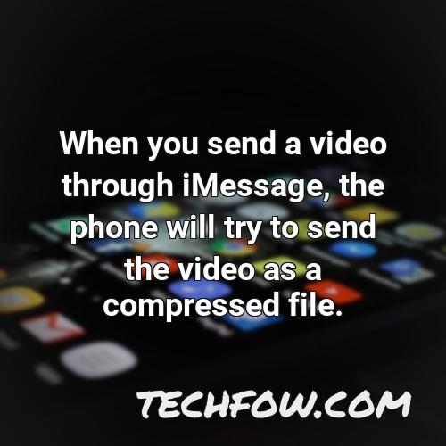 when you send a video through imessage the phone will try to send the video as a compressed file
