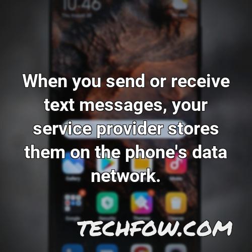 when you send or receive text messages your service provider stores them on the phone s data network