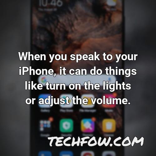 when you speak to your iphone it can do things like turn on the lights or adjust the volume