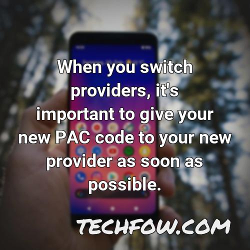 when you switch providers it s important to give your new pac code to your new provider as soon as possible