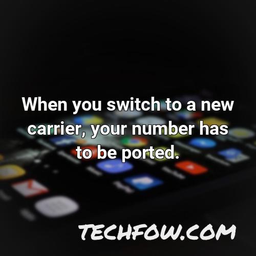 when you switch to a new carrier your number has to be ported
