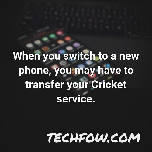 when you switch to a new phone you may have to transfer your cricket service