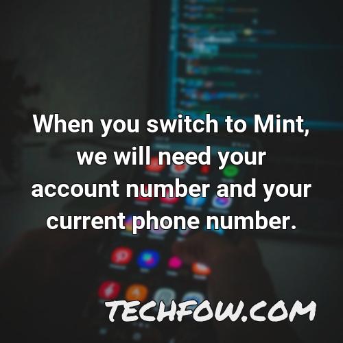 when you switch to mint we will need your account number and your current phone number