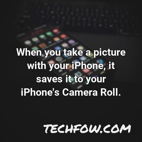 when you take a picture with your iphone it saves it to your iphone s camera roll