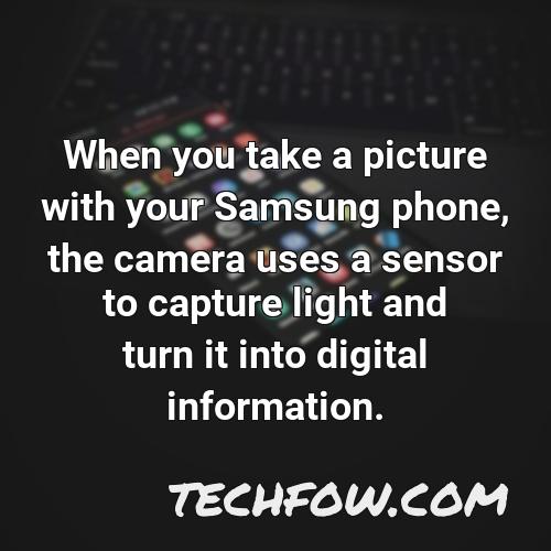 when you take a picture with your samsung phone the camera uses a sensor to capture light and turn it into digital information