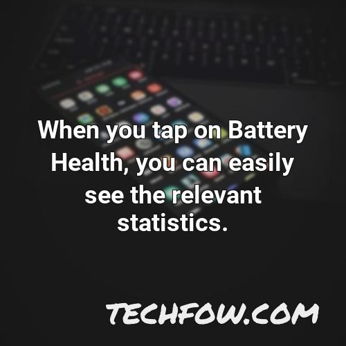 when you tap on battery health you can easily see the relevant statistics