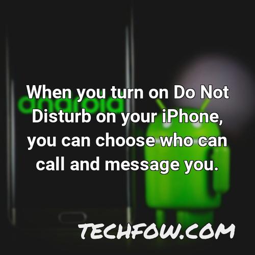 when you turn on do not disturb on your iphone you can choose who can call and message you