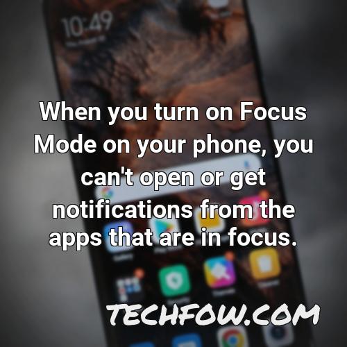 when you turn on focus mode on your phone you can t open or get notifications from the apps that are in focus