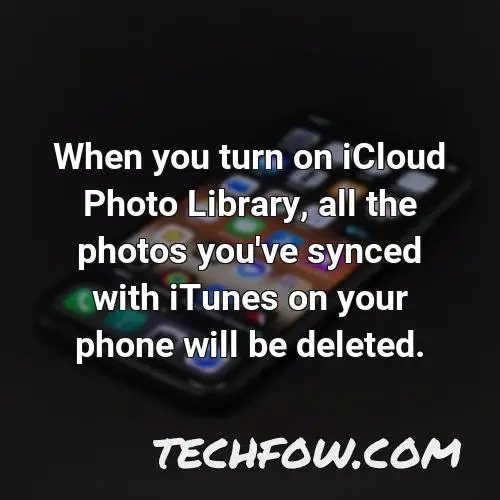 when you turn on icloud photo library all the photos you ve synced with itunes on your phone will be deleted