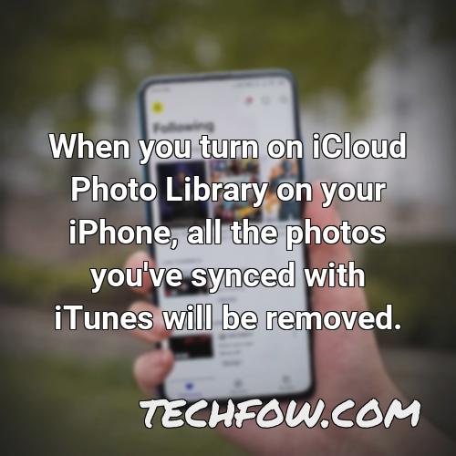 when you turn on icloud photo library on your iphone all the photos you ve synced with itunes will be removed