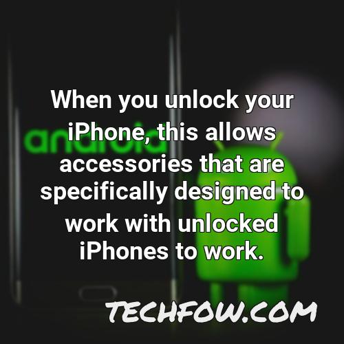 when you unlock your iphone this allows accessories that are specifically designed to work with unlocked iphones to work