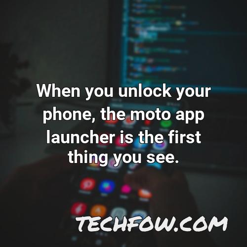 when you unlock your phone the moto app launcher is the first thing you see