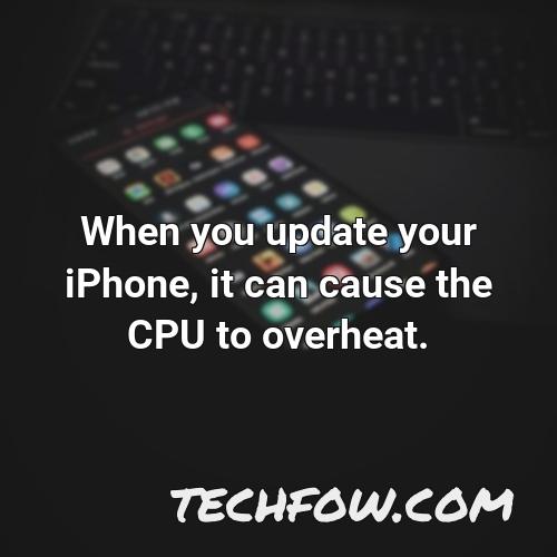 when you update your iphone it can cause the cpu to overheat