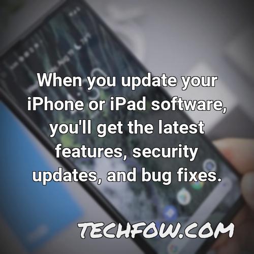 when you update your iphone or ipad software you ll get the latest features security updates and bug