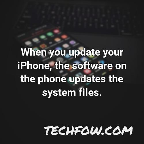 when you update your iphone the software on the phone updates the system files