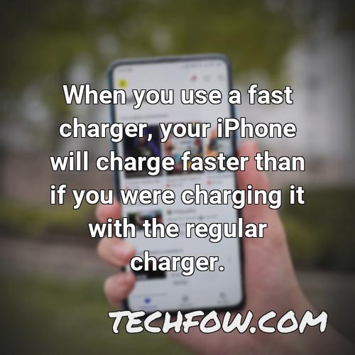 when you use a fast charger your iphone will charge faster than if you were charging it with the regular charger