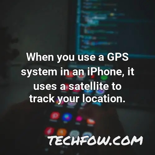 when you use a gps system in an iphone it uses a satellite to track your location