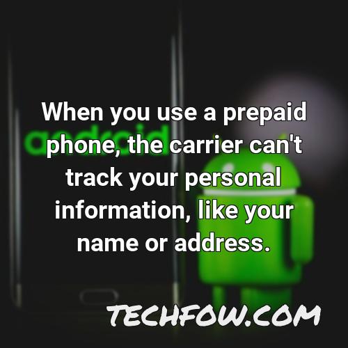 when you use a prepaid phone the carrier can t track your personal information like your name or address