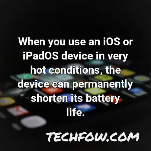 when you use an ios or ipados device in very hot conditions the device can permanently shorten its battery life