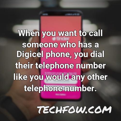 when you want to call someone who has a digicel phone you dial their telephone number like you would any other telephone number