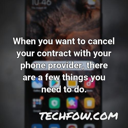 when you want to cancel your contract with your phone provider there are a few things you need to do