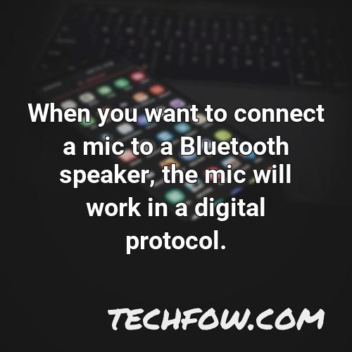 when you want to connect a mic to a bluetooth speaker the mic will work in a digital protocol