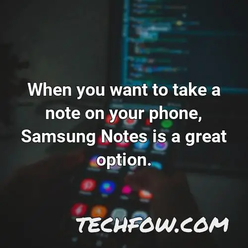 when you want to take a note on your phone samsung notes is a great option
