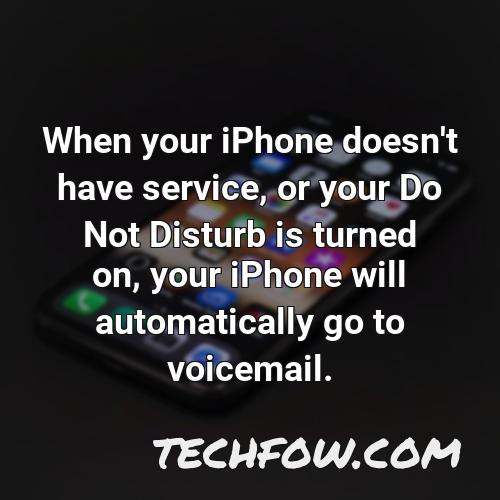 when your iphone doesn t have service or your do not disturb is turned on your iphone will automatically go to voicemail