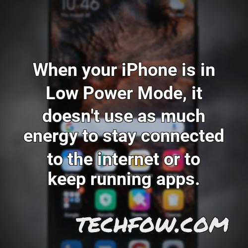 when your iphone is in low power mode it doesn t use as much energy to stay connected to the internet or to keep running apps
