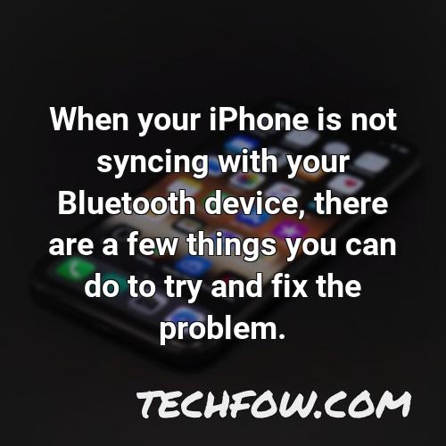 when your iphone is not syncing with your bluetooth device there are a few things you can do to try and fix the problem