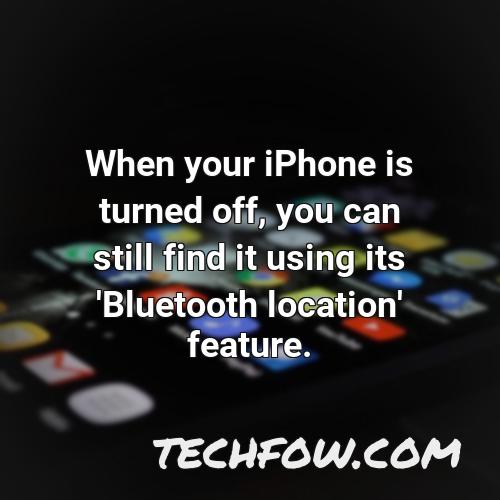 when your iphone is turned off you can still find it using its bluetooth location feature