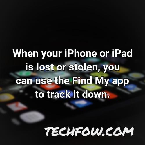 when your iphone or ipad is lost or stolen you can use the find my app to track it down