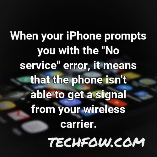 when your iphone prompts you with the no service error it means that the phone isn t able to get a signal from your wireless carrier