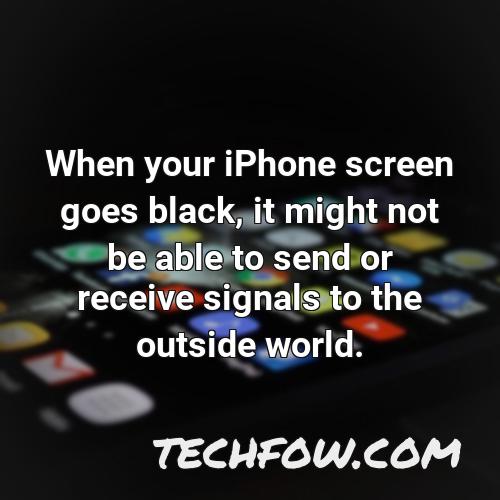 when your iphone screen goes black it might not be able to send or receive signals to the outside world