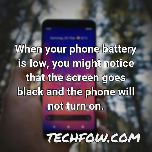 when your phone battery is low you might notice that the screen goes black and the phone will not turn on
