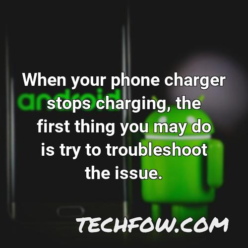 when your phone charger stops charging the first thing you may do is try to troubleshoot the issue