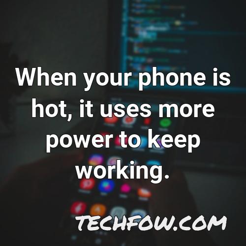 when your phone is hot it uses more power to keep working