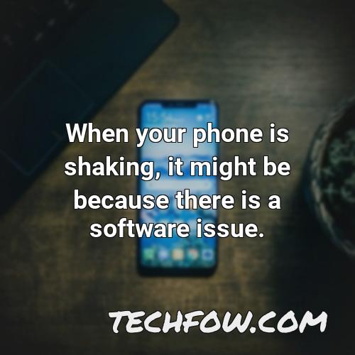 when your phone is shaking it might be because there is a software issue