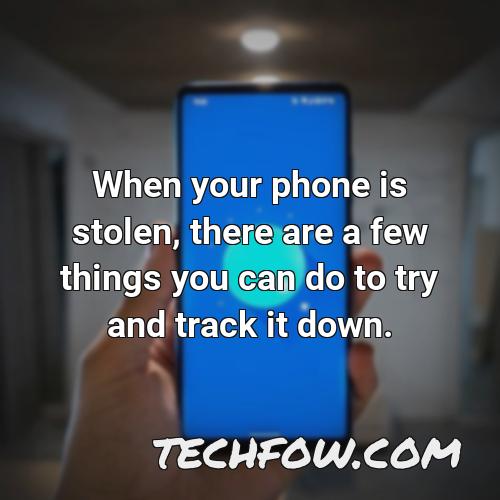 when your phone is stolen there are a few things you can do to try and track it down