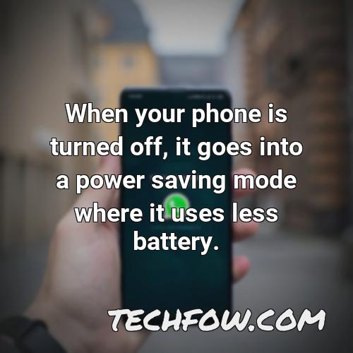 when your phone is turned off it goes into a power saving mode where it uses less battery
